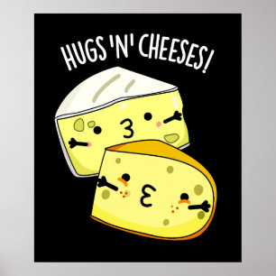 Hugs And Cheeses Funny Cheese Pun Dark BG Poster