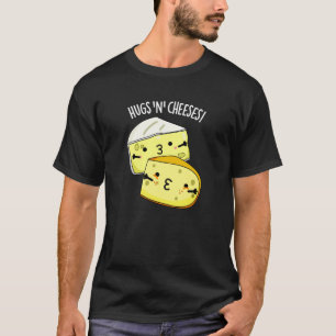 Hugs And Cheeses Funny Cheese Pun Dark BG T-Shirt