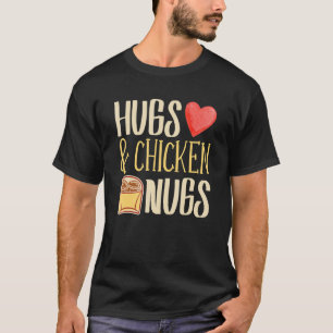 Hugs & Chicken Nugs Nugget  Chicken Nuggets Fast F T-Shirt