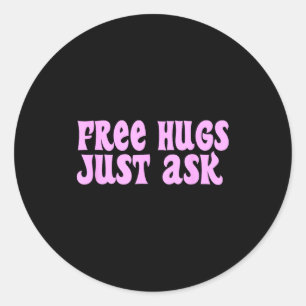Hugs Just Ask Funny Sarcastic Joke Family Classic Round Sticker