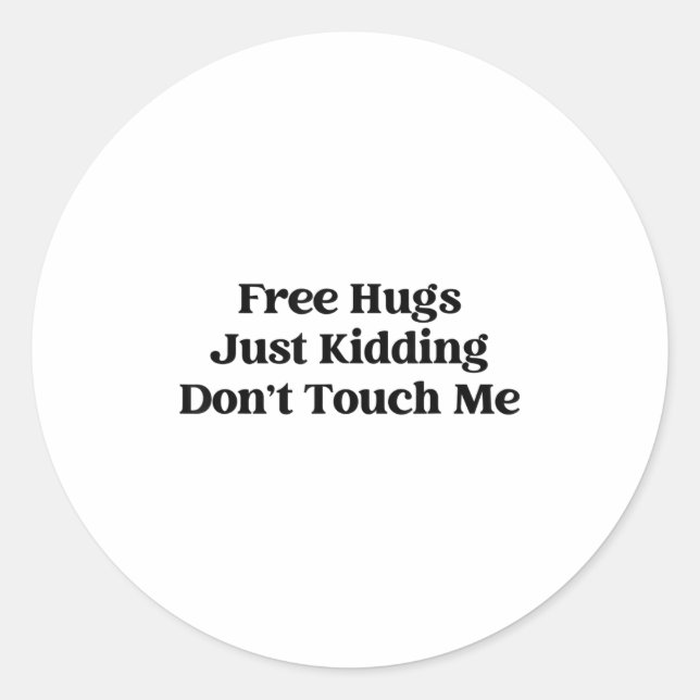 Hugs Just Kidding Don't Touch Me  Classic Round Sticker (Front)