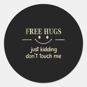 Hugs Just Kidding Don't Touch Me Funny Social  Classic Round Sticker