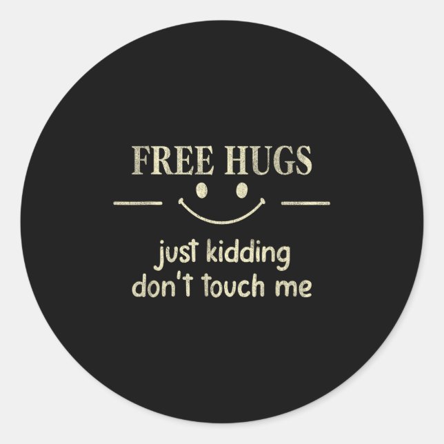 Hugs Just Kidding Don't Touch Me Funny Social  Classic Round Sticker (Front)