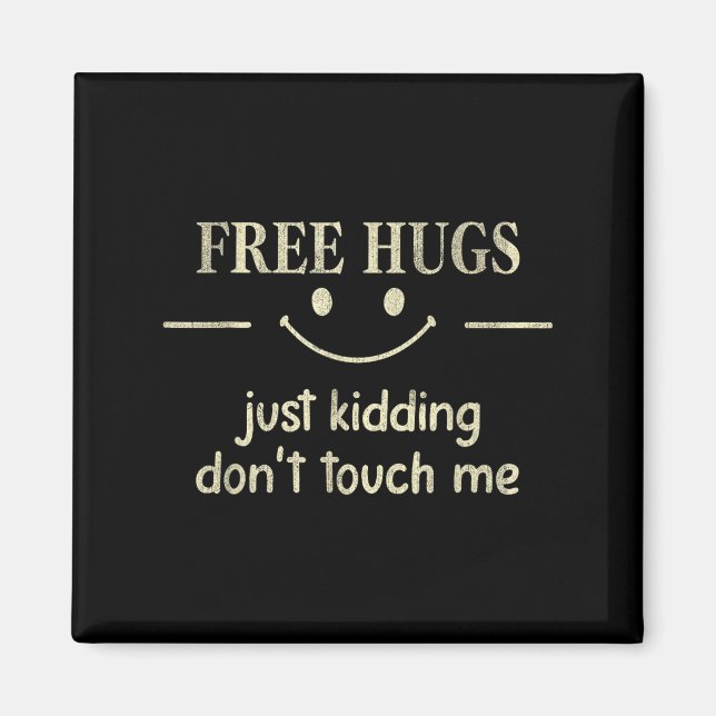 Hugs Just Kidding Don't Touch Me Funny Social  Magnet (Front)