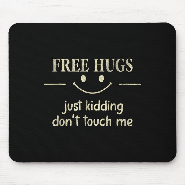 Hugs Just Kidding Don't Touch Me Funny Social  Mouse Mat (Front)