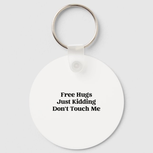 Hugs Just Kidding Don't Touch Me  Key Ring (Front)