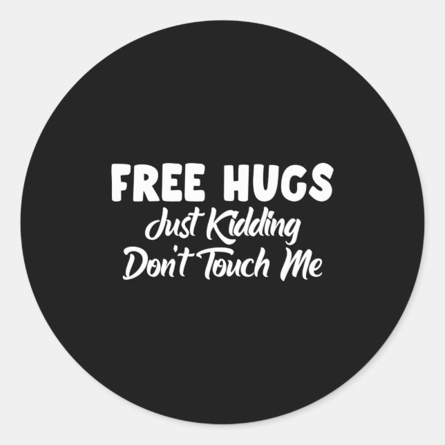 Hugs Just Kidding Don't Touch Me Long Sleeve  Classic Round Sticker (Front)