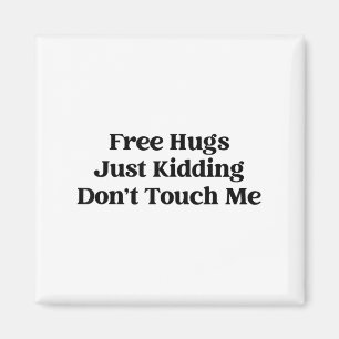 Hugs Just Kidding Don't Touch Me  Magnet