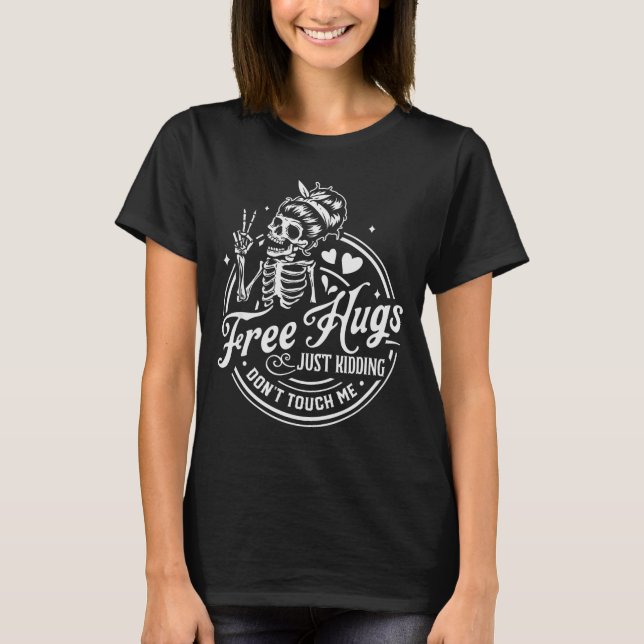 Hugs Just Kidding Don't Touch Me Skeleton  T-Shirt (Front)