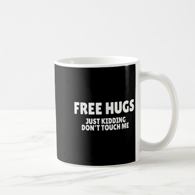 Hugs Kidding Don't Touch Me Funny Humor Quotes  Coffee Mug (Right)