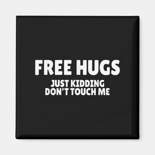 Hugs Kidding Don't Touch Me Funny Humor Quotes  Magnet (Front)