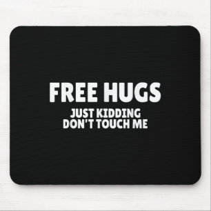 Hugs Kidding Don't Touch Me Funny Humor Quotes Mouse Mat