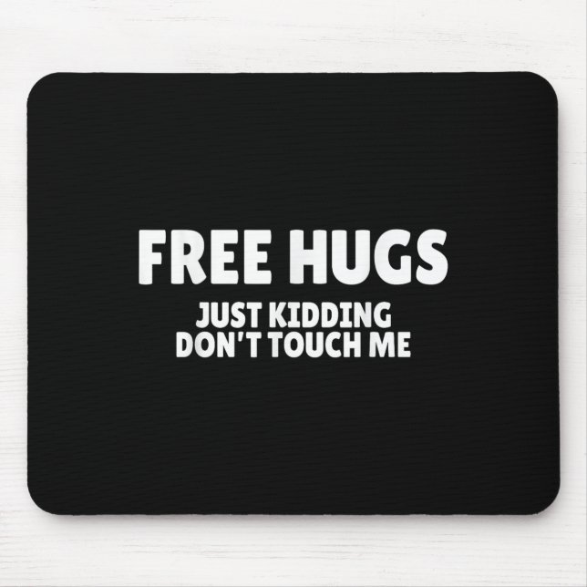 Hugs Kidding Don't Touch Me Funny Humor Quotes  Mouse Mat (Front)