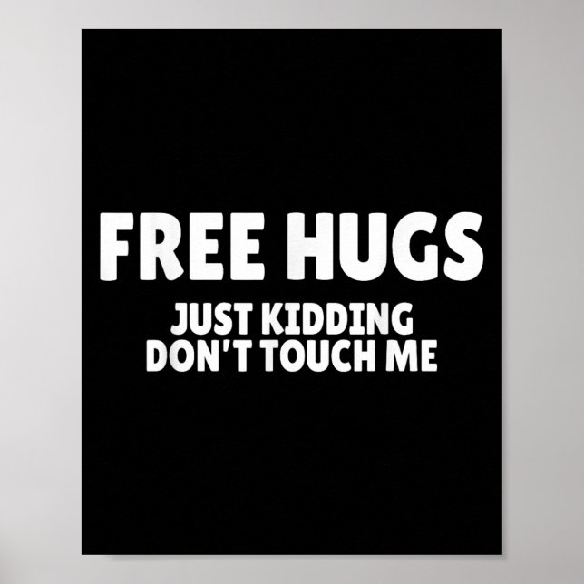 Hugs Kidding Don't Touch Me Funny Humor Quotes  Poster (Front)