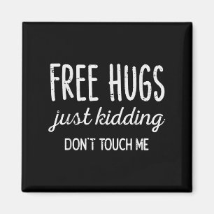 Hugs Kidding Dont Touch Me Funny Saying Men Women  Magnet