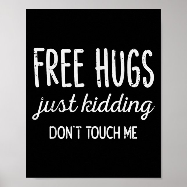 Hugs Kidding Dont Touch Me Funny Saying Men Women  Poster (Front)