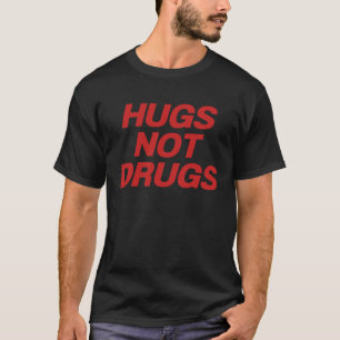 Hugs Not Drugs Sarcastic T-Shirt