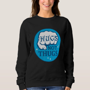 Hugs Not Thugs Hand Fist For Men Women Sweatshirt