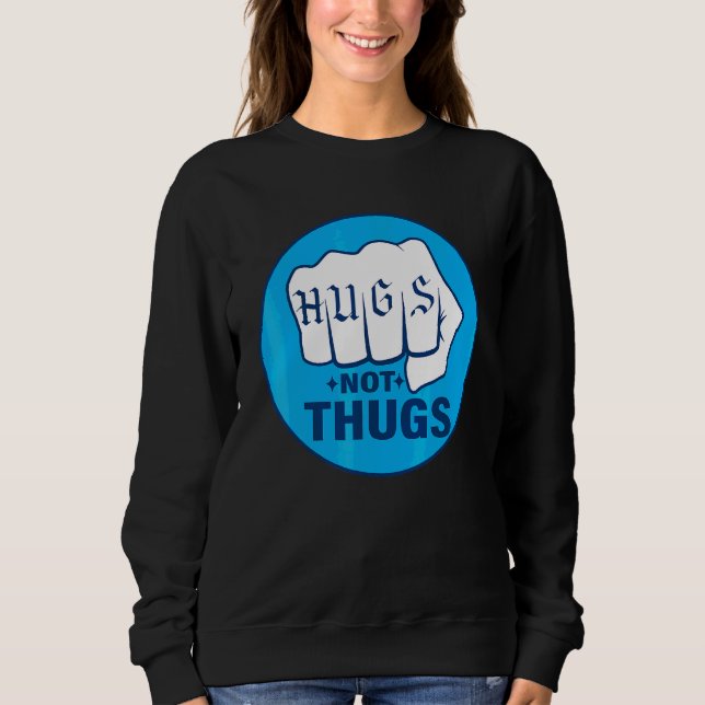 HUGS NOT THUGS SWEATSHIRT (Front)