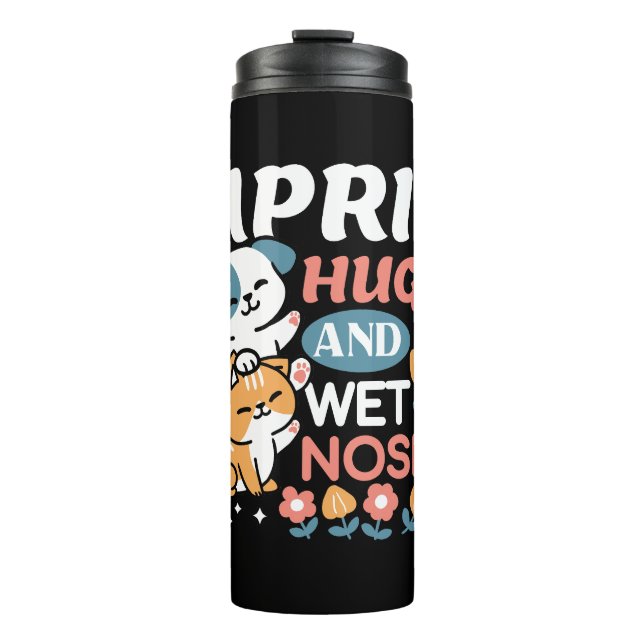 Hugs, Wet Noses, and Spring Vibes – Playful Pet Thermal Tumbler (Front)