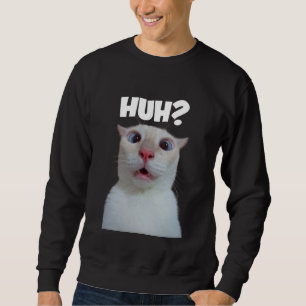HUH? funny cat  Sweatshirt