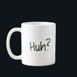 Huh? Funny Coffee Mug<br><div class="desc">This fun mug says it all: "Huh?" Great for expressing yourself in the morning,  or when working on a project!</div>