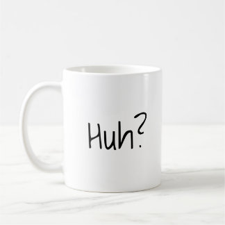 Huh? Funny Coffee Mug