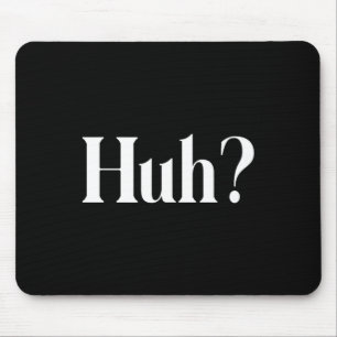 Huh_ Funny Saying Mouse Mat