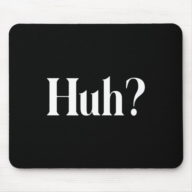 Huh_ Funny Saying  Mouse Mat (Front)