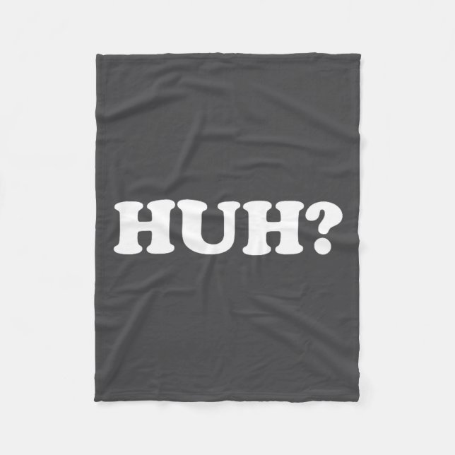 Huh_ Funny Saying Sarcastic Novelty Tee That Says  Fleece Blanket (Front)