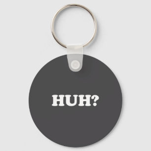 Huh_ Funny Saying Sarcastic Novelty Tee That Says Key Ring