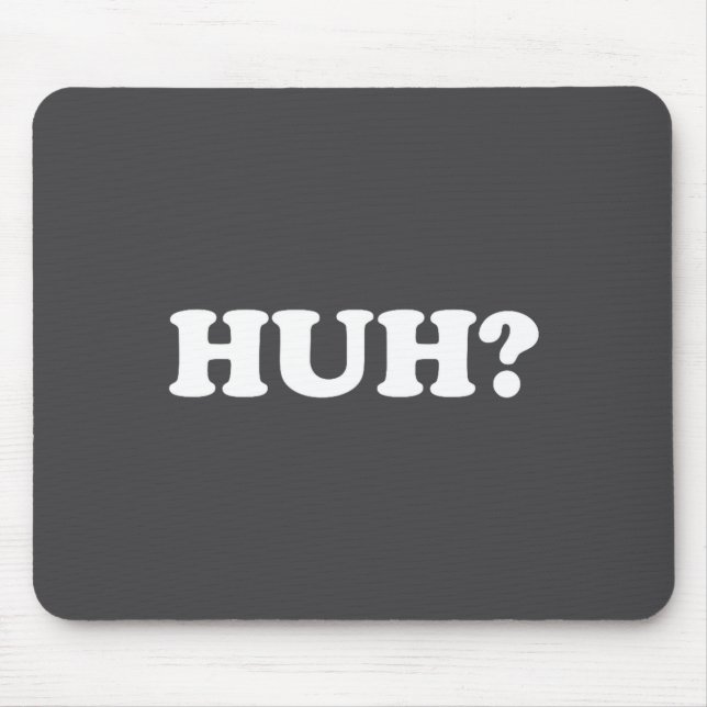 Huh_ Funny Saying Sarcastic Novelty Tee That Says  Mouse Mat (Front)