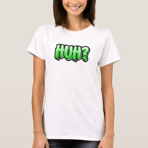 Huh Graffiti Style That Says Huh 2 T-Shirt