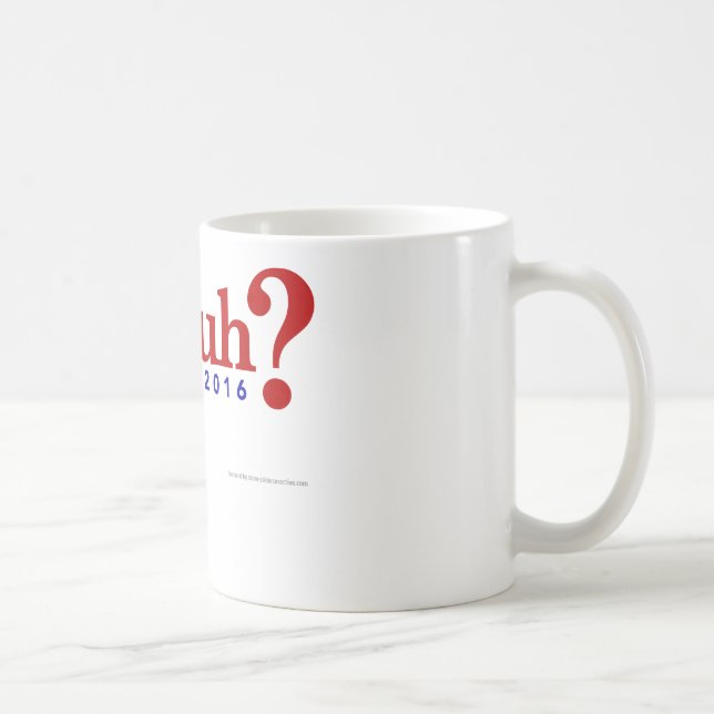 Huh? One word says it all. Coffee Mug (Right)