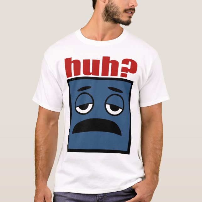 Huh T-Shirt (Front)