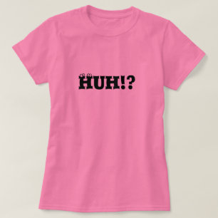 HUH!?  T-Shirt
