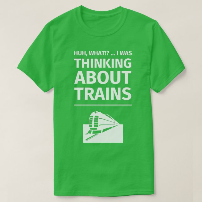 Huh what I was thinking about trains Funny Raiload T-Shirt (Design Front)