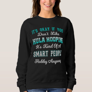 Hula Hoop Dancer Gymnastic Hooping Smart People Ho Sweatshirt