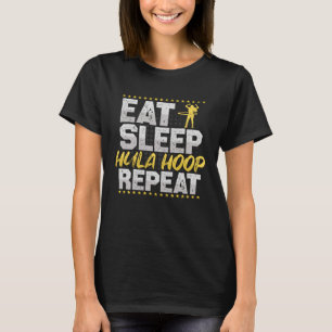 Hula Hoop Eat Sleep Repeat Fitness Hobby Hula Hoop T-Shirt