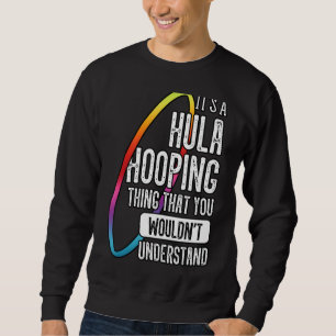 Hula Hoop Gymnastic Trainer Hooping Dancer Enthusi Sweatshirt