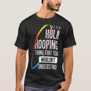 Hula Hoop Gymnastic Trainer Hooping Dancer Enthusi T-Shirt