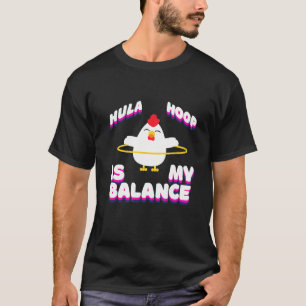 Hula Hoop Is My Balance - Chicken Hula Hooping T-Shirt