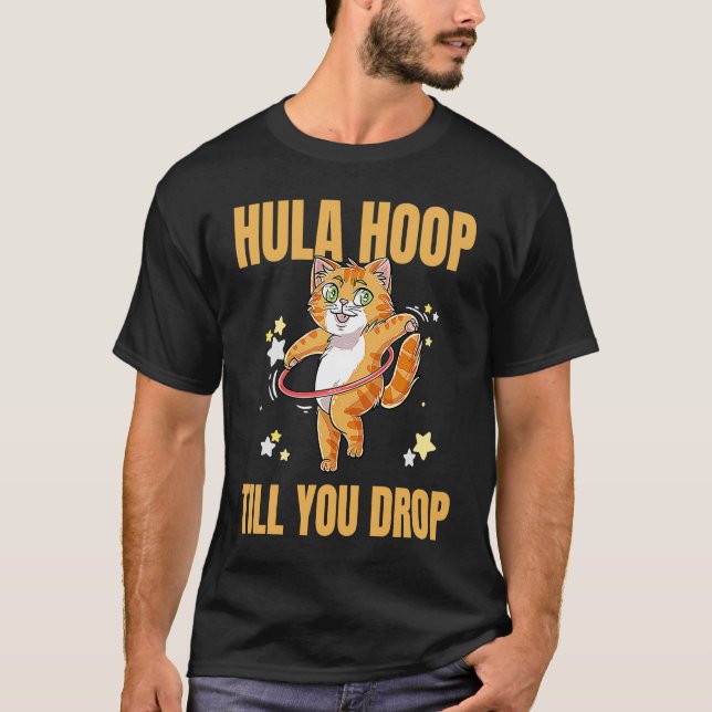 Hula Hoop Till You Drop Workout Exercise Hooper Ca T-Shirt (Front)