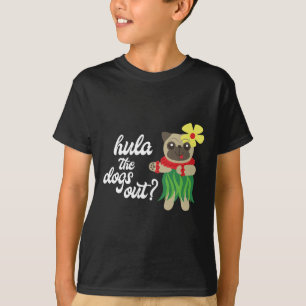 Hula The Dogs Out Funny Hawaiian Dancing Pug Tee