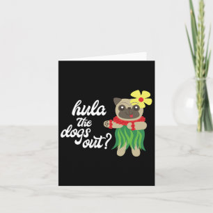 Hula The Dogs Out Funny Hawaiian Dancing Pug Tee Card