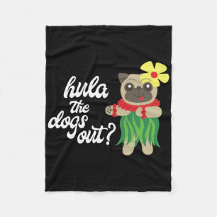 Hula The Dogs Out Funny Hawaiian Dancing Pug Tee Fleece Blanket