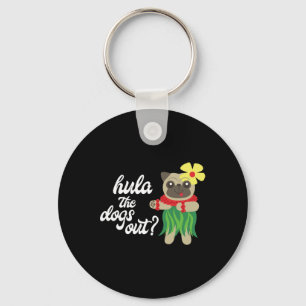 Hula The Dogs Out Funny Hawaiian Dancing Pug Tee Key Ring