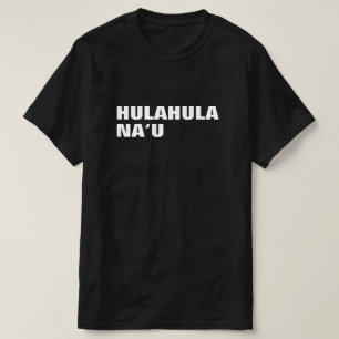 hulahula naʻu - dance for me in Hawaiian T-Shirt