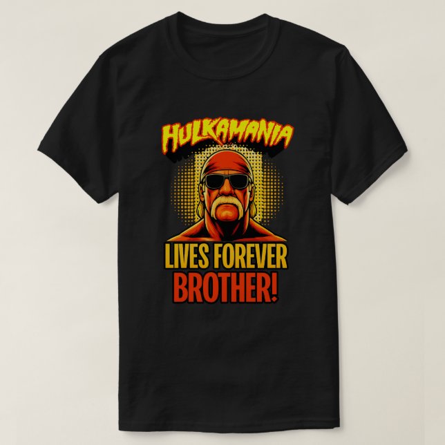 Hulkamania Lives Forever Brother l RIP Hulk Hogan  T-Shirt (Design Front)