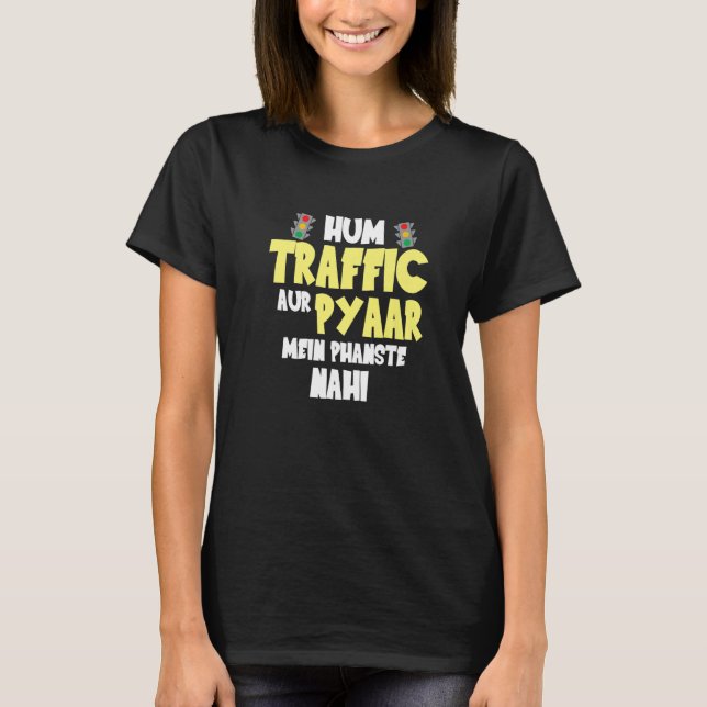 Hum Traffic Aur Pyaar Main  Sarcastic Memes T-Shirt (Front)